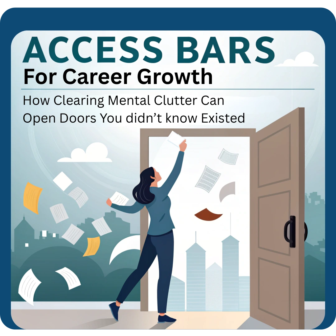 You are currently viewing Access Bars for Career Growth: How Clearing Mental Clutter Can Open Doors You Didn’t Know Existed