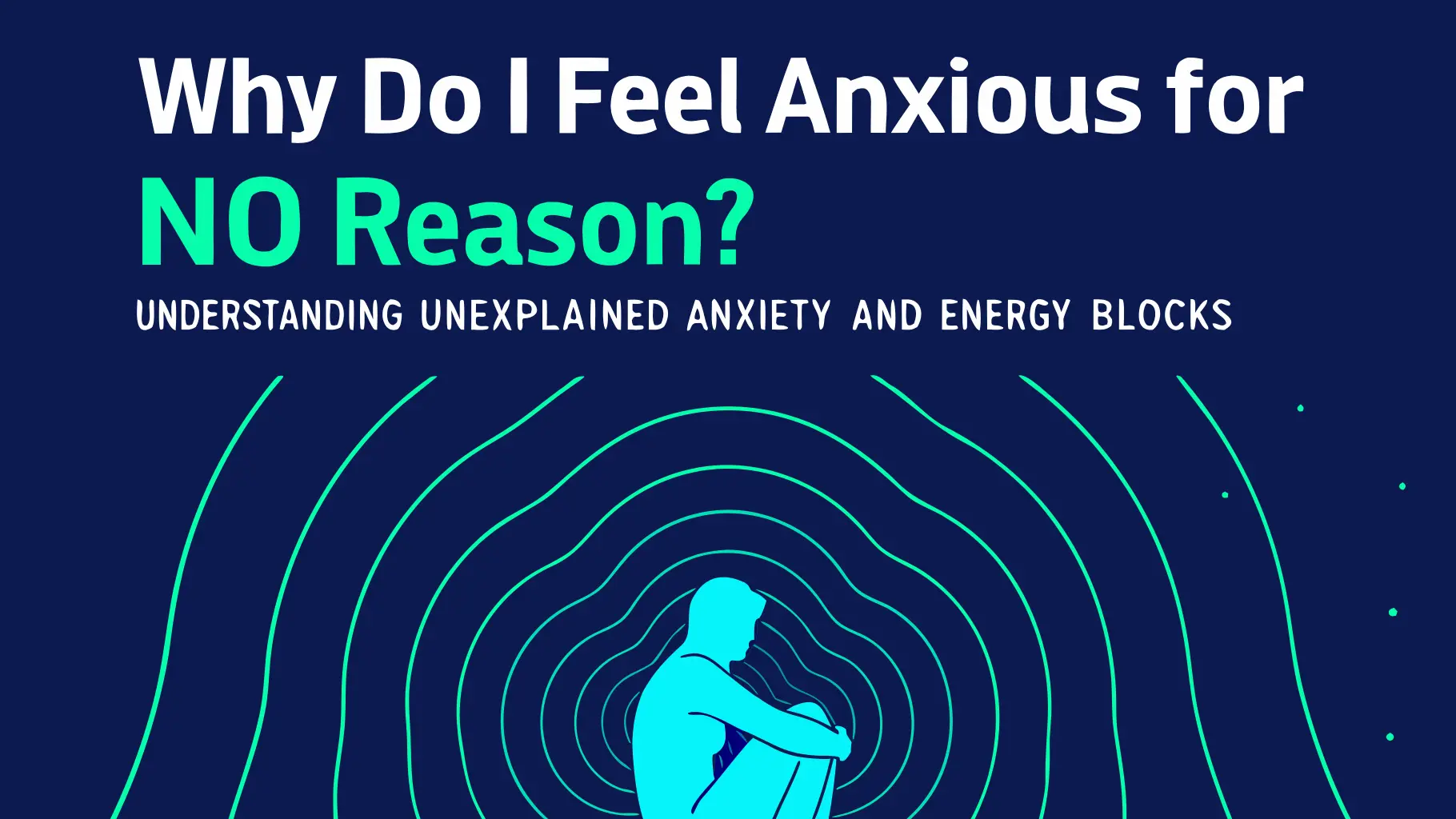 You are currently viewing Why Do I Feel Anxious for No Reason? Understanding Unexplained Anxiety and Energy Blocks